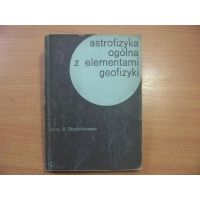 Astrofizyka ogólna z elementami geofizyki - Jerzy S.Stodółkiewicz
