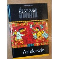 Aztekowie - Mitologie Świata - mitologia Azteków