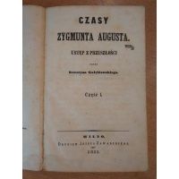 Czasy Zygmunta Augusta - Seweryn Gołębiowski 1851 r.