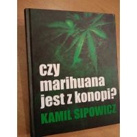 Czy marihuana jest z konopi - Kamil Sipowicz