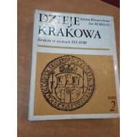 Dzieje Krakowa - tom II - Kraków w wiekach XVI-XVIII - J. Bieniarzówna J. Małecki