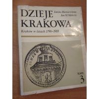 Dzieje Krakowa - tom III - Kraków w  latach 1796-1918 - J. Bieniarzówna J. Małecki