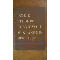 Dzieje studiów rolniczych w Krakowie 1890-1962 - red. jurkowska , Komornicki , Lityński /m.