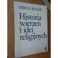 Historia wierzeń i idei religijnych - tom I - Mircea Eliade