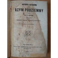 Historya Katakumb czyli Rzym podziemny - J. Gaume 1854 r.