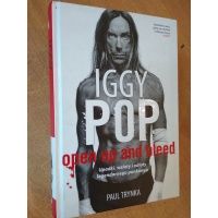 Iggy Pop - open up and bleed - upadki,wzloty i odloty legendarnego punkowca - Paul Trynka