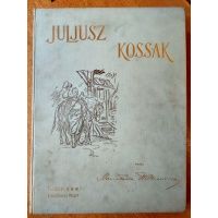 Juliusz Kossak przez Stanisława Witkiewicza - I wydanie - 1900 r.
