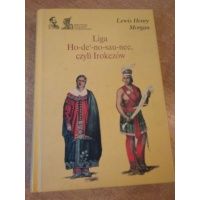 Liga Ho-de-no-sau-nee czyli Irokezów - Lewis Henry Morgan