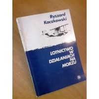 Lotnictwo w działaniach na morzu - Ryszard Kaczkowski