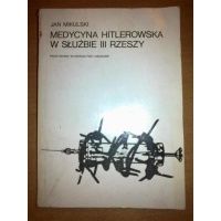 Medycyna hitlerowska w służbie III Rzeszy - Jan Mikulski