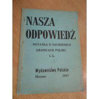 Nasza odpowiedź - Notatka o Zachodnich granicach Polski - Wydawnictwo Polskie Havana 1947 r.