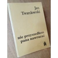 Nie przyszedłem pana nawracać - Jan Twardowski