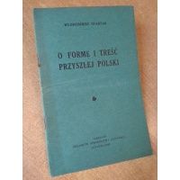 O formę i treść przyszłej Polski - Włodzimierz Starzak - właściwe : Stanisław Miłkowski 1943 r.