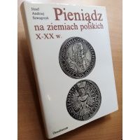 Pieniądz na ziemiach polskich X - XX w. - Józef A. Szwagrzyk