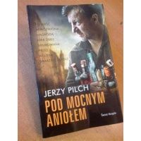 Pod Mocnym Aniołem - Jerzy Pilch