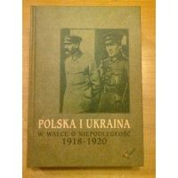 Polska i Ukraina w walce o niepodległość 1918 - 1920 - red. Tadeusz Krząstek