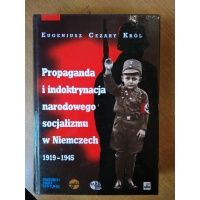 Propaganda i indoktrynacja narodowego socjalizmu w Niemczech 1919-1945 - Cezary Król