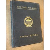 Ryszard Wagner - Zdzisław Jachimecki / Nauka i Sztuka tom XII / - 1911 r.