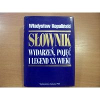 Słownik wydarzeń,pojęć i legend XX wieku - Władysław Kopaliński
