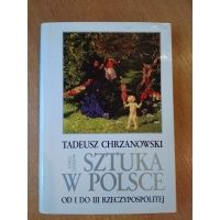 Sztuka w Polsce od I do III Rzeczypospolitej - Tadeusz Chrzanowski