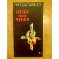 Sztuka wiązania węzłów - Wacław Sonelski