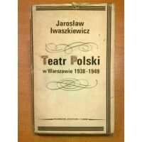 Teatr Polski w Warszawie 1938 - 1949 - Jarosław Iwaszkiewicz